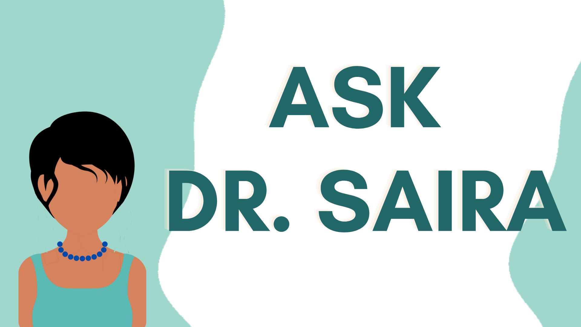 Ask Dr. Saira